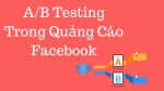 A/B Testing Trong Quảng Cáo Facebook Mới Nhất 2018